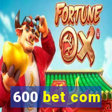 600 bet com